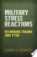Military Stress Reactions Rethinking Trauma And Ptsd Carrie H Kennedy