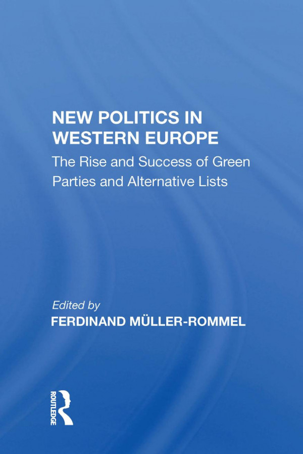 New Politics In Western Europe The Rise And Success Of Green Parties And Alternative Lists 1st Edition Ferdinand Mllerrommel