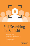Still Searching For Satoshi Unveiling The Blockchain Revolution 1st Edition Anders Lisdorf