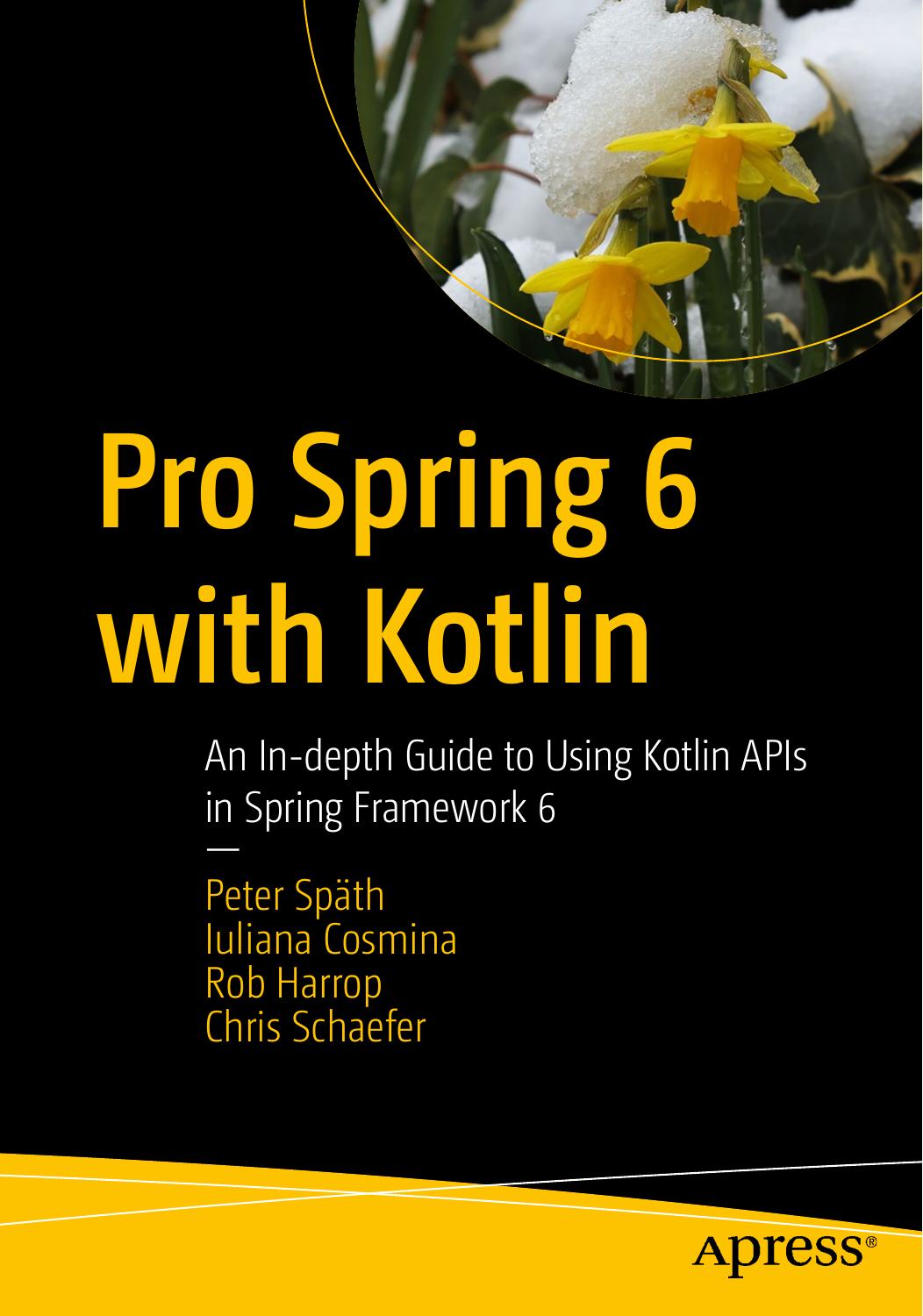 Pro Spring 6 With Kotlin An Indepth Guide To Using Kotlin Apis In Spring Framework 6 1st Edition Peter Spth