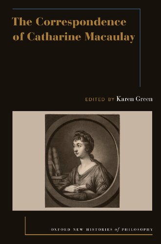 The Correspondence Of Catharine Macaulay Oxford New Histories Of Philosophy Karen Green Editor