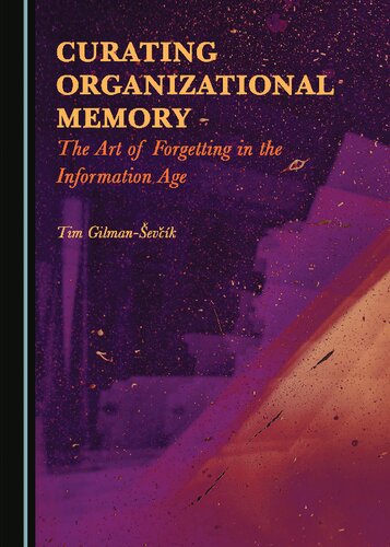 Curating Organizational Memory 1st Edition Tim Gilmanevk