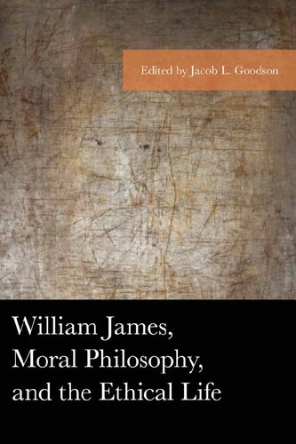 William James Moral Philosophy And The Ethical Life Jacob L Goodson