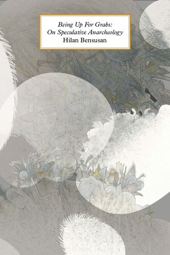 Being Up For Grabs On Speculative Anarcheology Hilan Bensusan