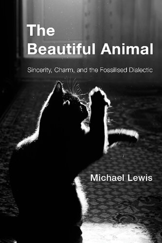 The Beautiful Animal Sincerity Charm And The Fossilised Dialectic Michael Lewis