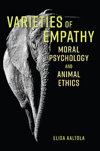 Varieties Of Empathy Moral Psychology And Animal Ethics Elisa Aaltola