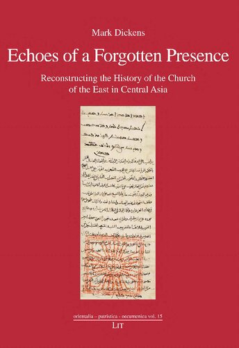 Echoes Of A Forgotten Presence Reconstructing The History Of The Church Of The East In Central Asia Mark Dickens