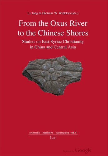 From The Oxus River To The Chinese Shores Studies On East Syriac Christianity In China And Central Asia Li Tang And Dietmar W Winkler