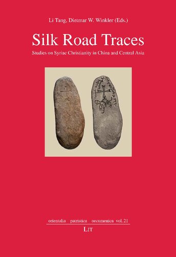 Silk Road Traces Studies On Syriac Christianity In China And Central Asia Li Tang And Dietmar W Winkler