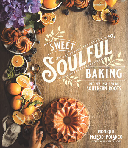 Sweet Soulful Baking Recipes Inspired By Southern Roots Monique Polanco