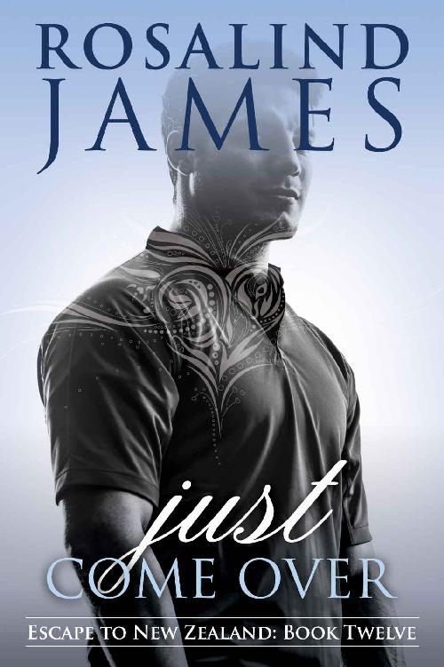 Just Come Over Escape To New Zealand Book 12 Rosalind James