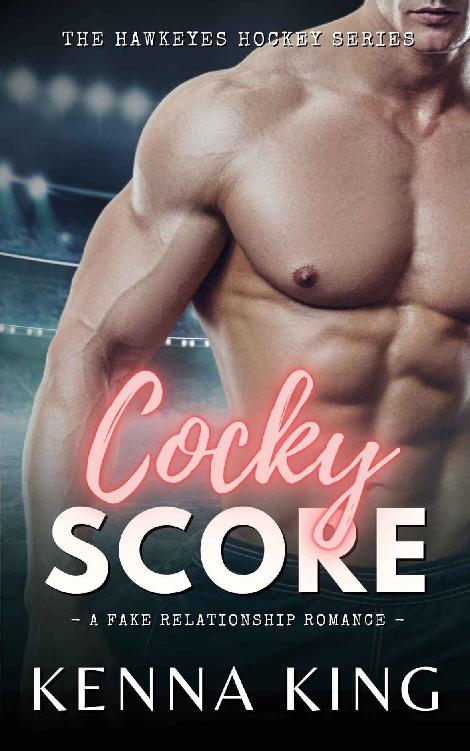 Cocky Score A Fake Relationship Hockey Romance The Hawkeyes Hockey Series Book 1 Kenna King