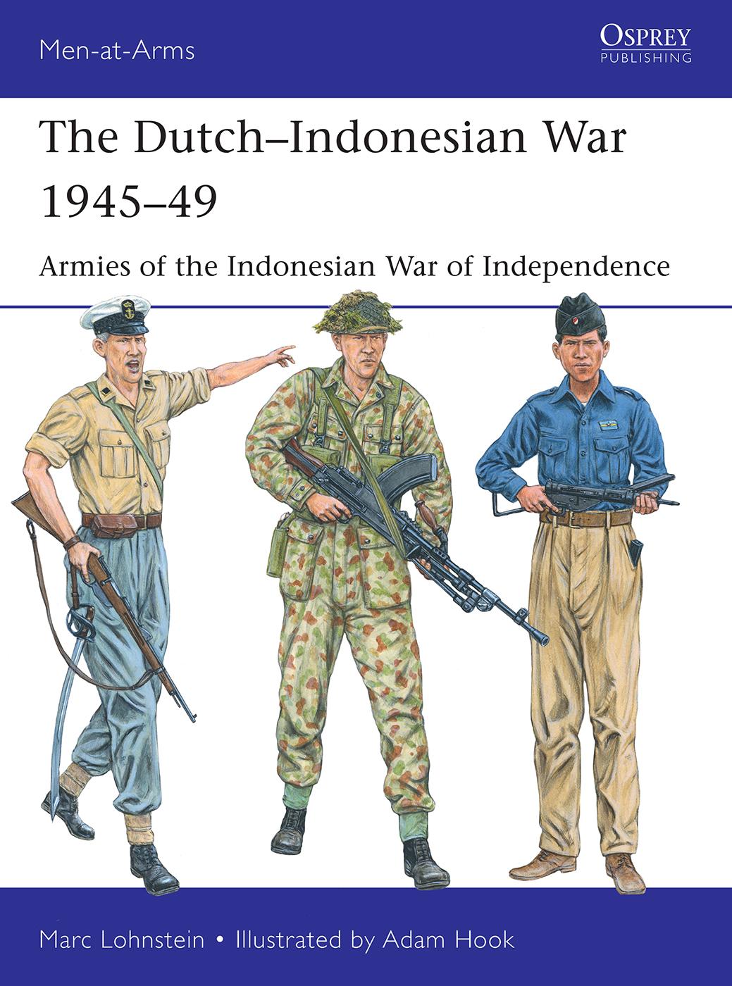 The Dutchindonesian War 194549 Armies Of The Indonesian War Of Independence Marc Lohnstein Adam Hook