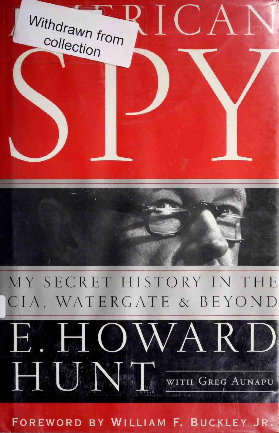 American Spy My Secret History In The Cia Watergate And Beyond E Howard Hunt
