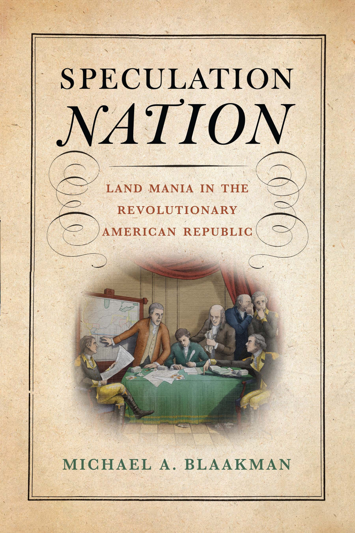 Speculation Nation Land Mania In The Revolutionary American Republic Michael A Blaakman