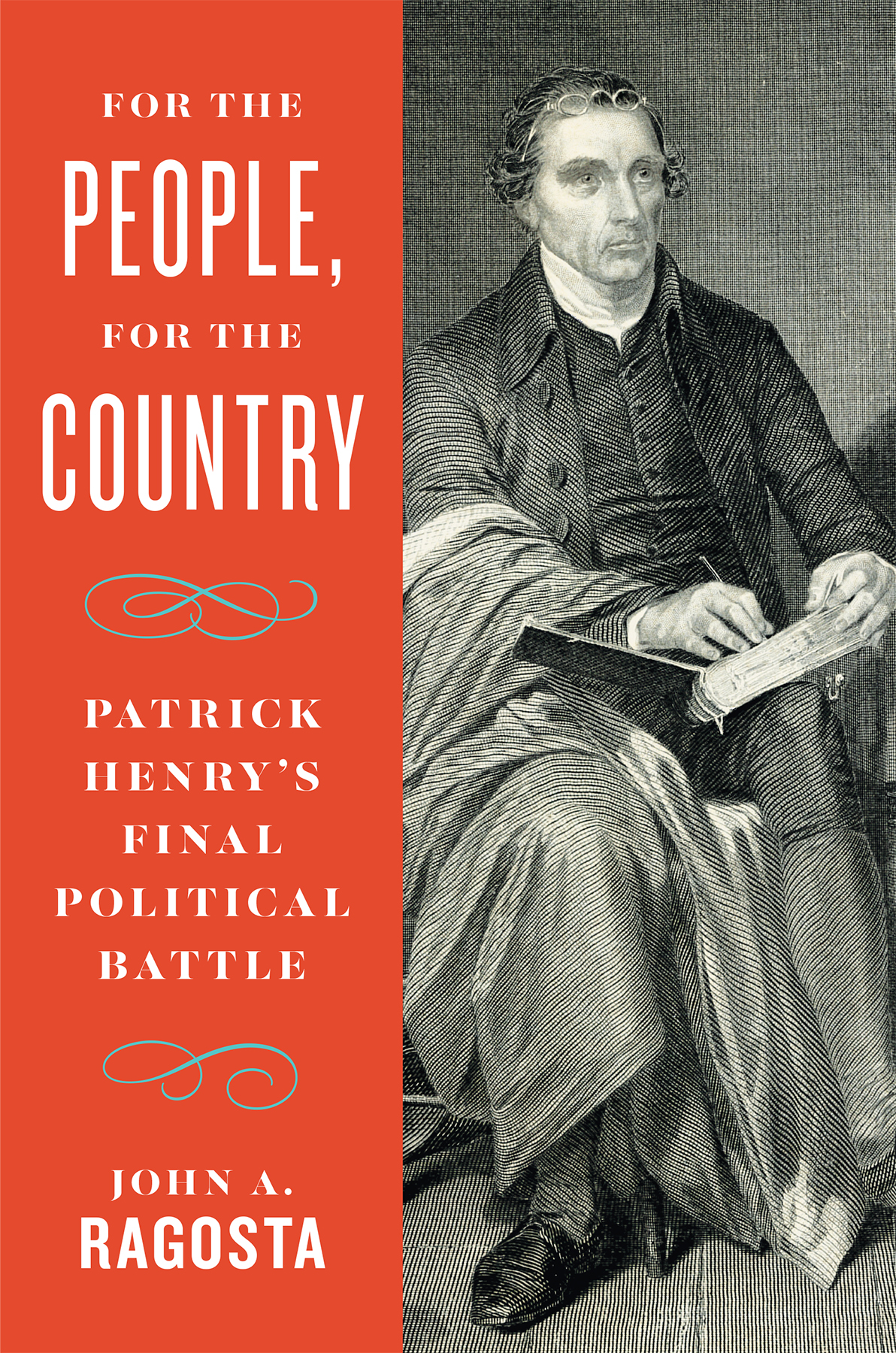 For The People For The Country Patrick Henrys Final Political Battle John A Ragosta