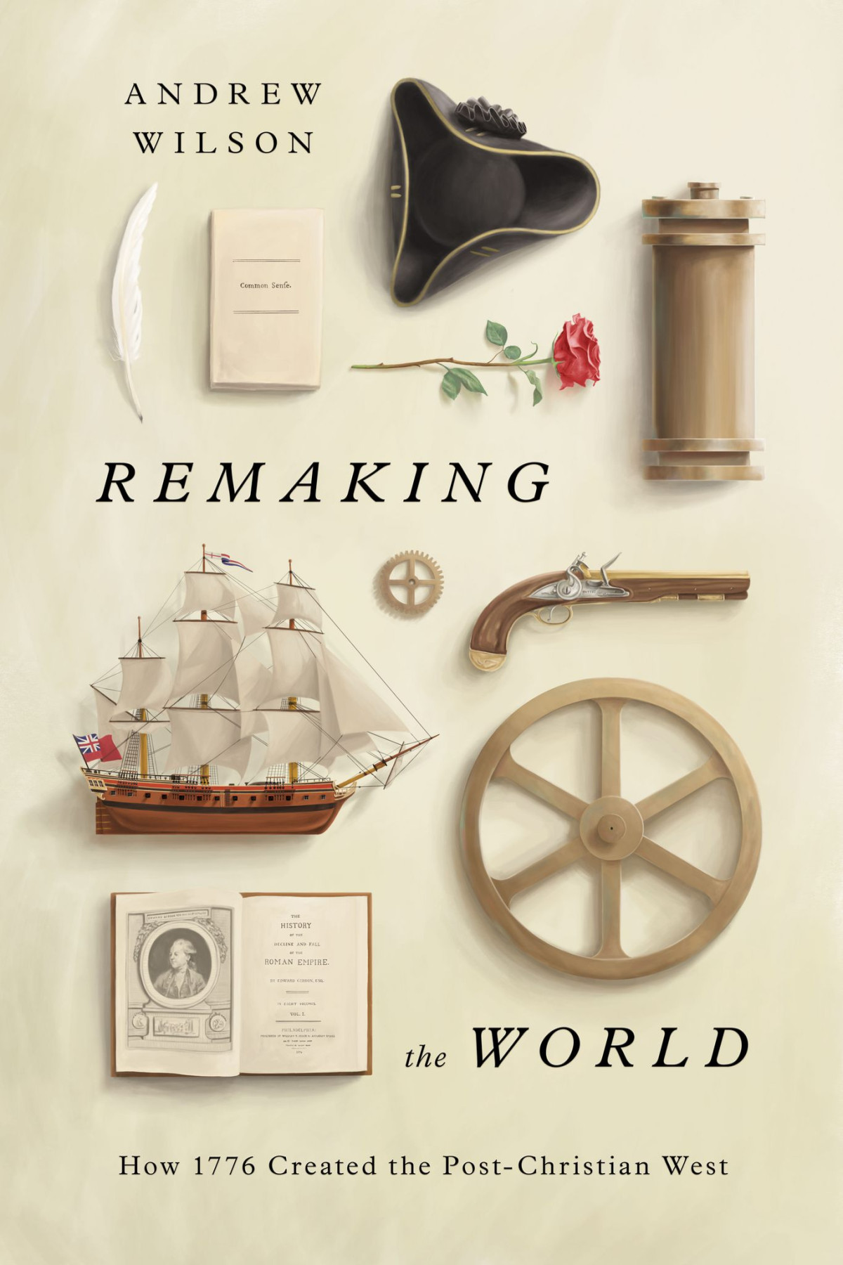Remaking The World How 1776 Created The Postchristian West Andrew Wilson