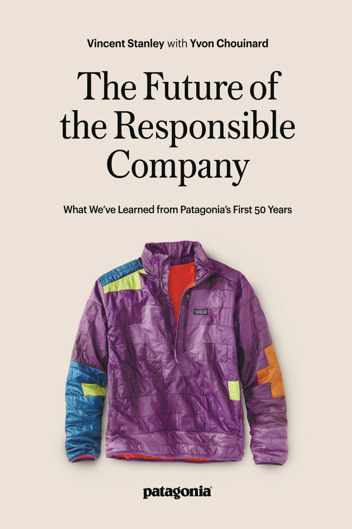 The Future Of The Responsible Company What Weve Learned From Patagonias First 50 Years 2nd Yvon Chouinard