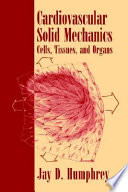 Cardiovascular Solid Mechanics Cells Tissues And Organs Jay D Humphrey
