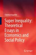Super Inequality Theoretical Essays In Economics And Social Policy Christian Aspalter