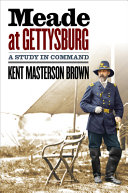 Meade At Gettysburg A Study In Command Kent Masterson Brown