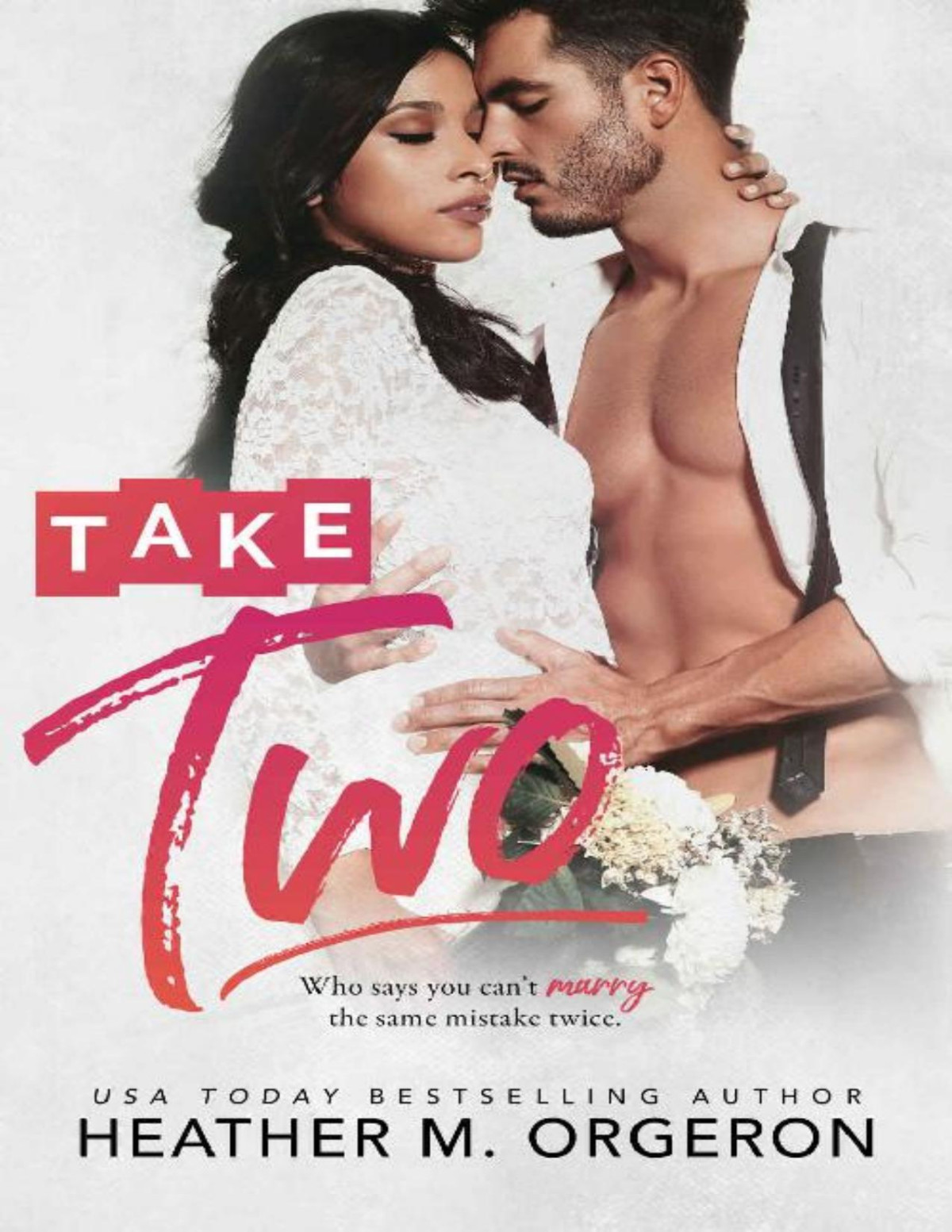 Take Two Who Says You Cant Marry The Same Mistake Twice Heather M Orgeron