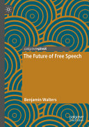 The Future Of Free Speech Benjamin Walters