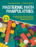 Mastering Math Manipulatives Handson And Virtual Activities For Building And Connecting Mathematical Ideas Grades K3 Sara Delano Moore