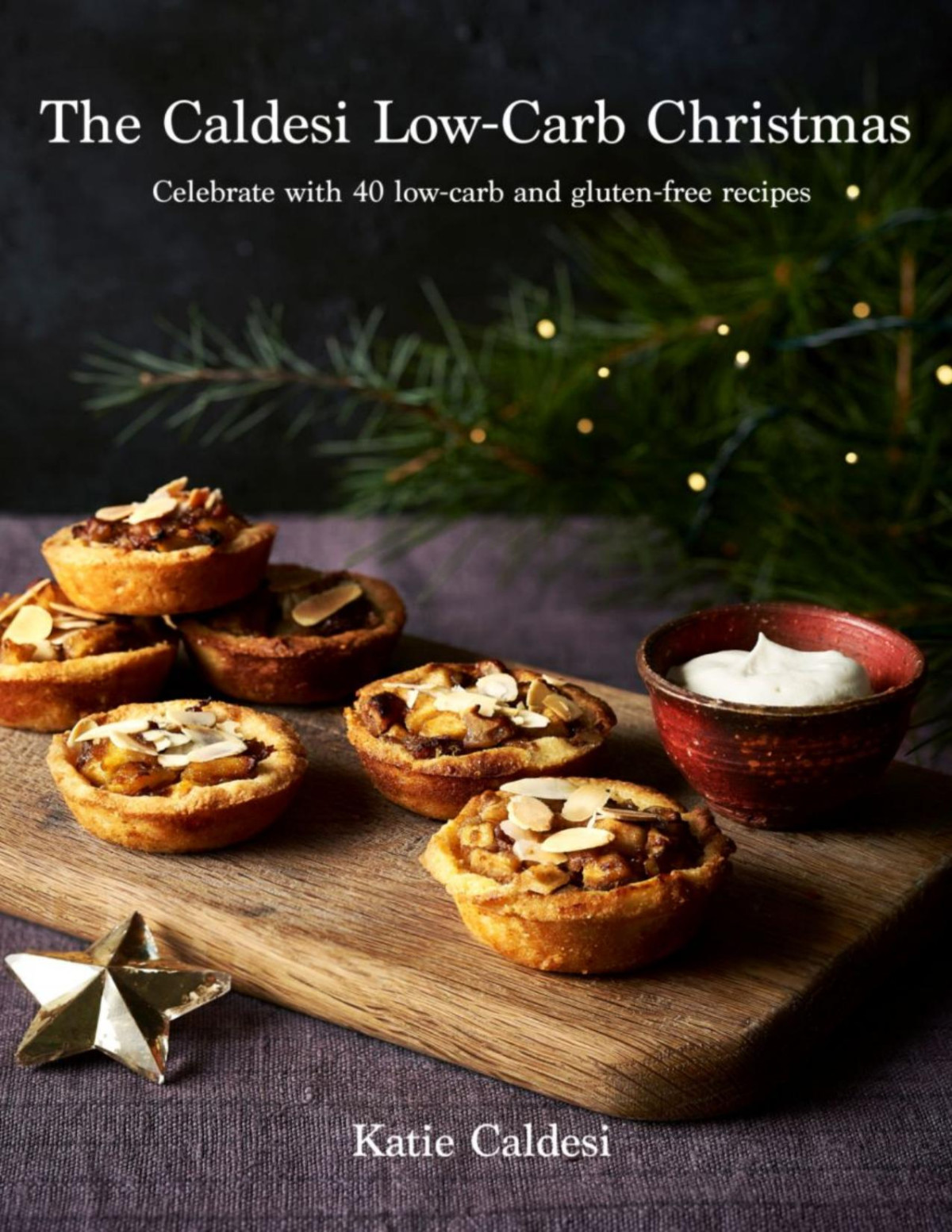 The Caldesi Lowcarb Christmas Celebrate With 40 Lowcarb And Gluten Free Recipes Lowcarb Together Katie Caldesi