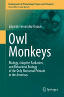 Owl Monkeys Biology Adaptive Radiation And Behavioral Ecology Of The Only Nocturnal Primate In The Americas Eduardo Fernandezduque