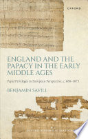 England And The Papacy In The Early Middle Ages Papal Privileges In European Perspective C 6801073 Benjamin Savill