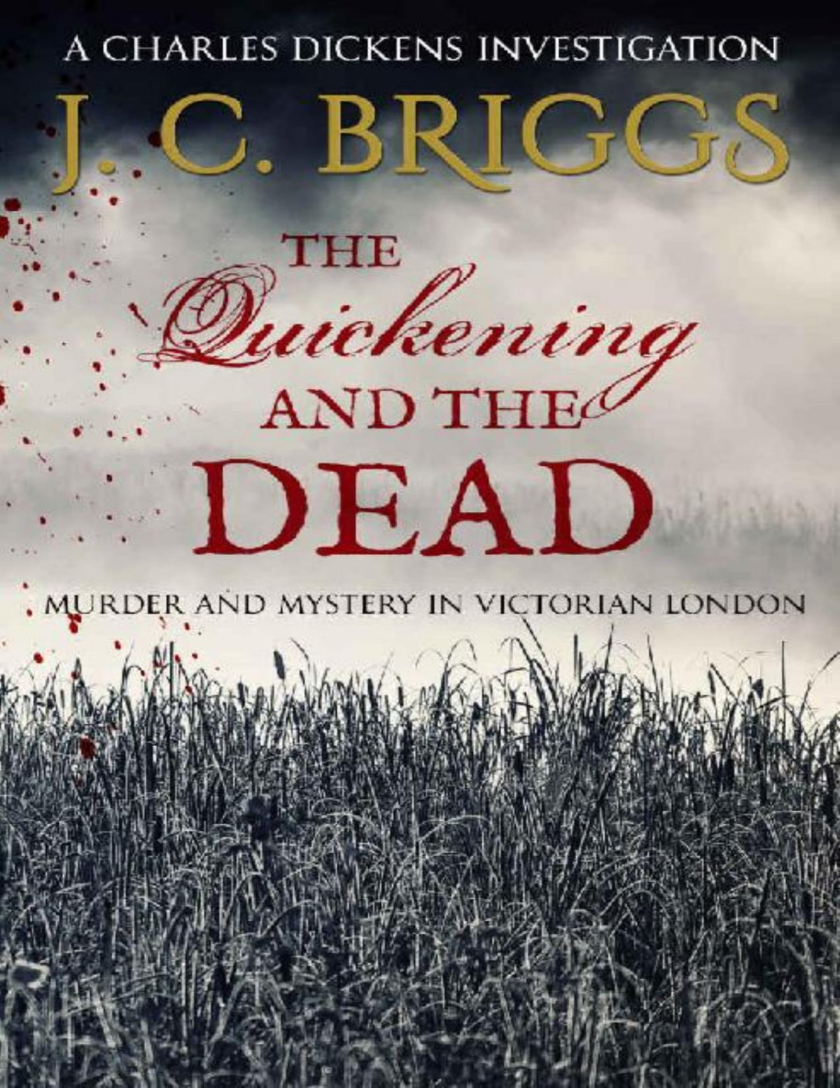 The Quickening And The Dead Murder And Mystery In Victorian London Charles Dickens Investigations Book 4 J C Briggs