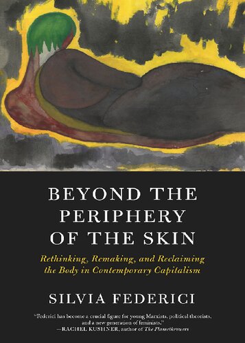 Beyond The Periphery Of The Skin Rethinking Remaking And Reclaiming The Body In Contemporary Capitalism Silvia Federici
