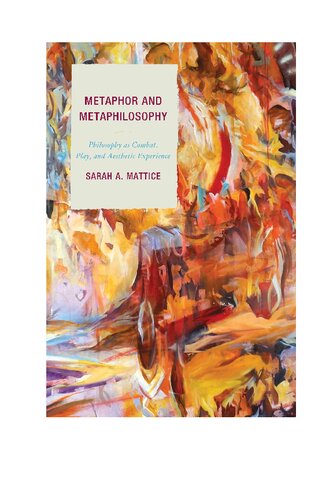 Metaphor And Metaphilosophy Philosophy As Combat Play And Aesthetic Experience Sarah A Mattice