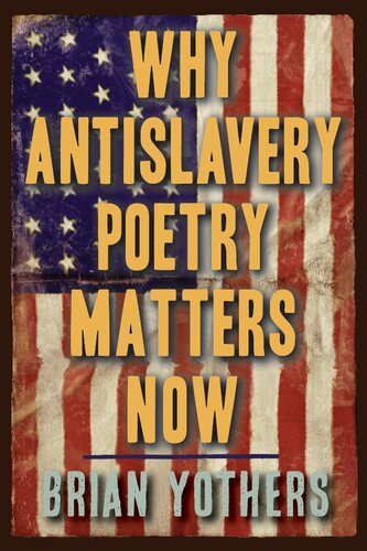 Why Antislavery Poetry Matters Now Brian Yothers