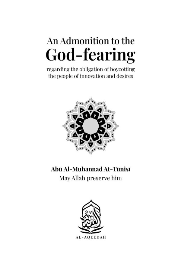 An Admonition To The Godfearing Regarding The Obligation Of Boycotting The People Of Innovation And Desires Abu Almuhannad Attunisi