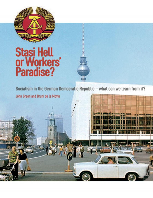Stasi Hell Or Workers Paradise Socialism In The German Democratic Republic What Can We Learn From It John Greeen Bruni De La Motte