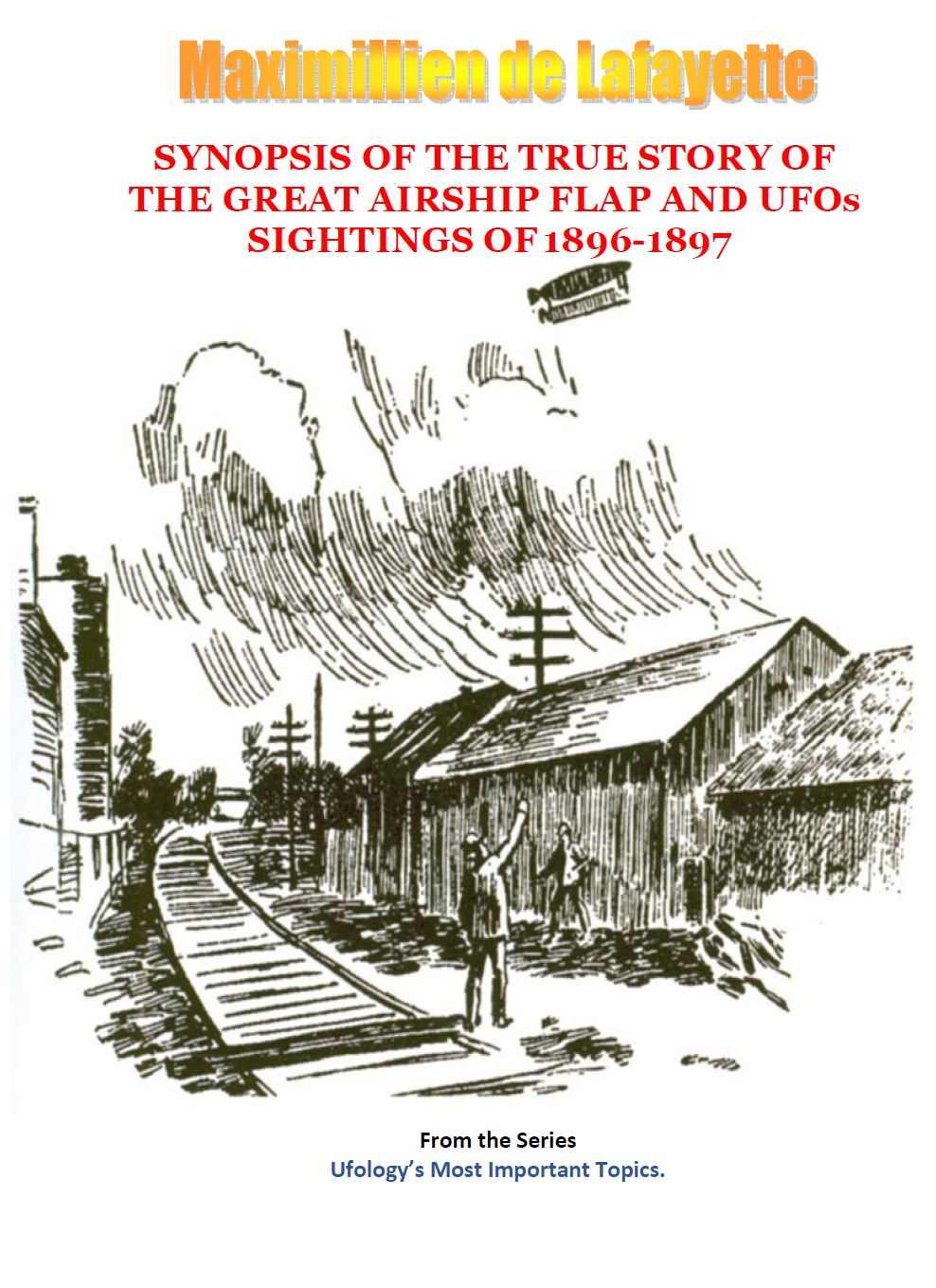 Synopsis Of The True Story Of The Airship Flap And Ufos Sightings Of 18961897 From The Series Ufologys Most Important Topics Maximillien De Lafayette