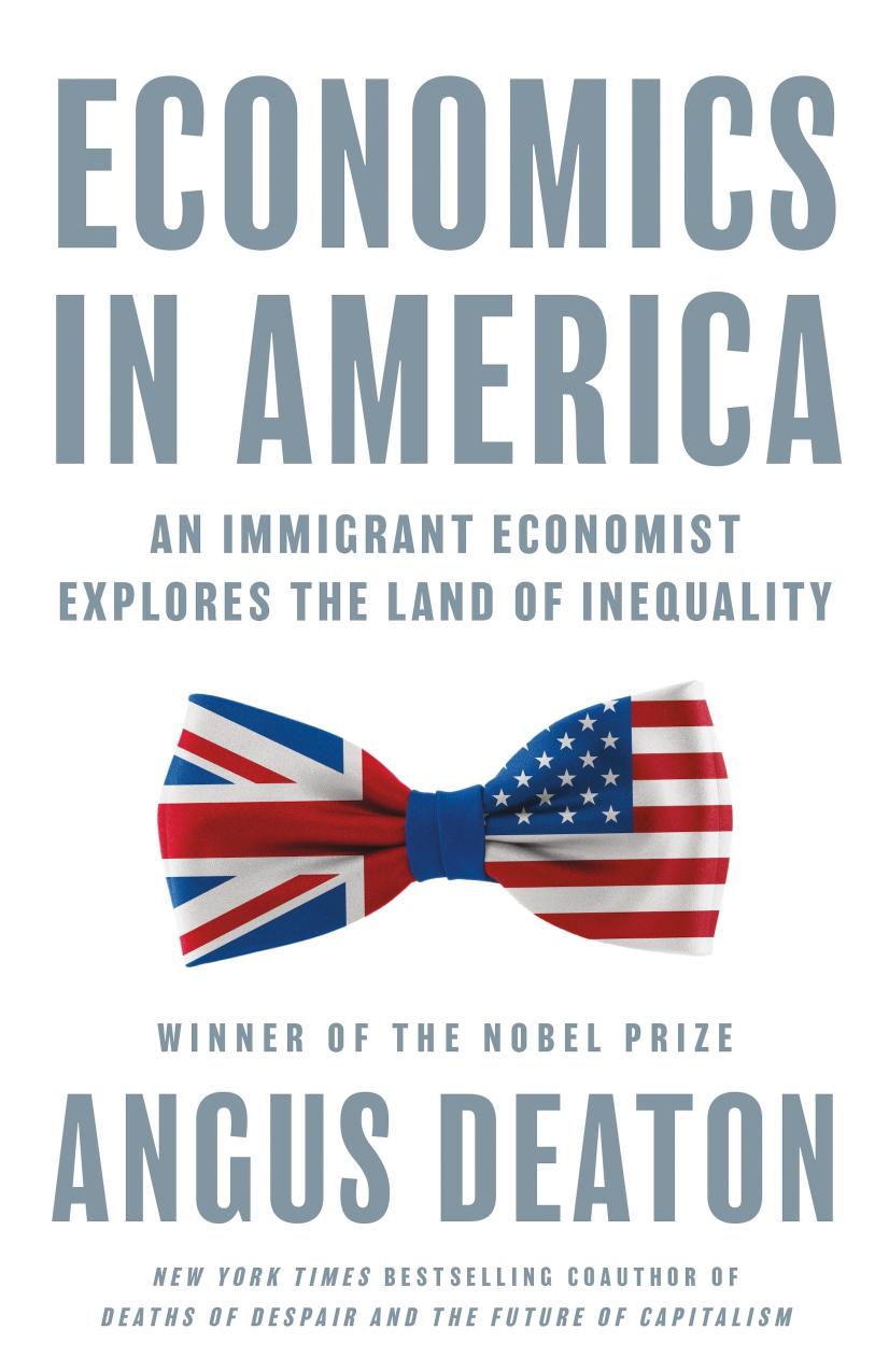 Economics In America An Immigrant Economist Explores The Land Of Inequality Angus Deaton