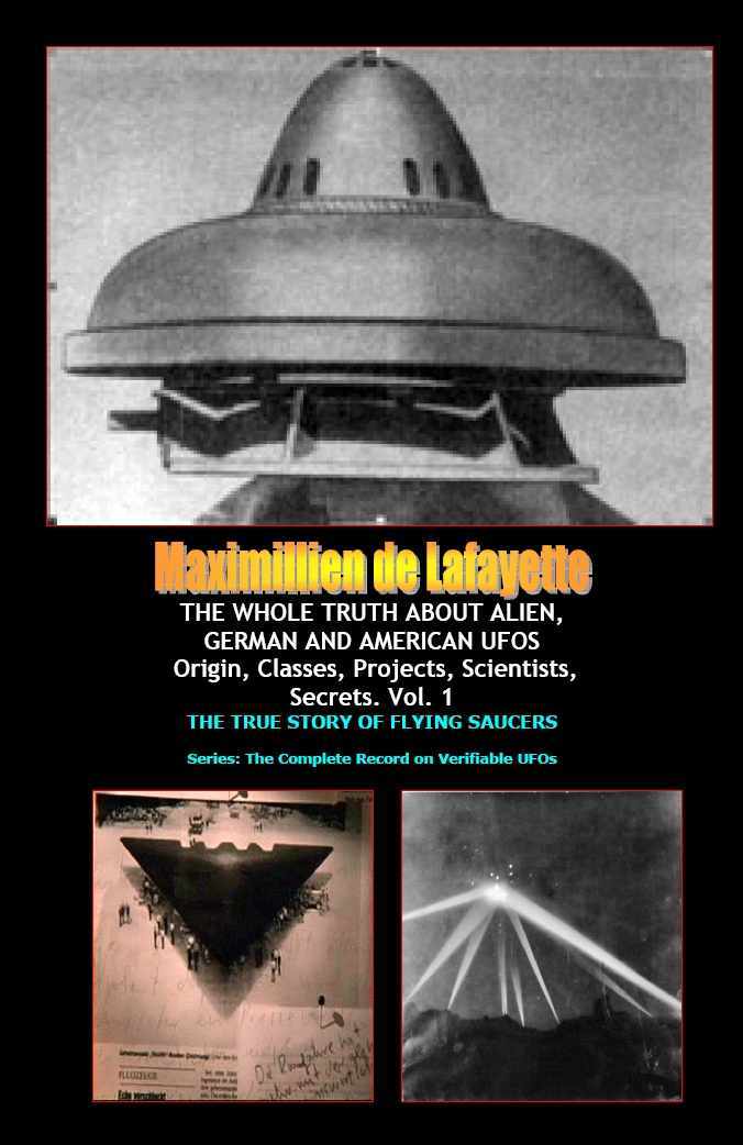 The Whole Truth About Alien German And American Ufos Origin Classes Projects Scientists Secrets Maximillien De Lafayette