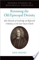 Retaining The Old Episcopal Divinity 1st Edition Jake Griesel