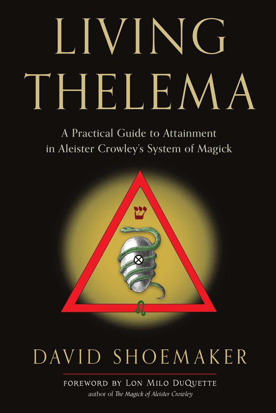 Living Thelema A Practical Guide To Attainment In Aleister Crowleys System Of Magick 2nd Edition David Shoemaker