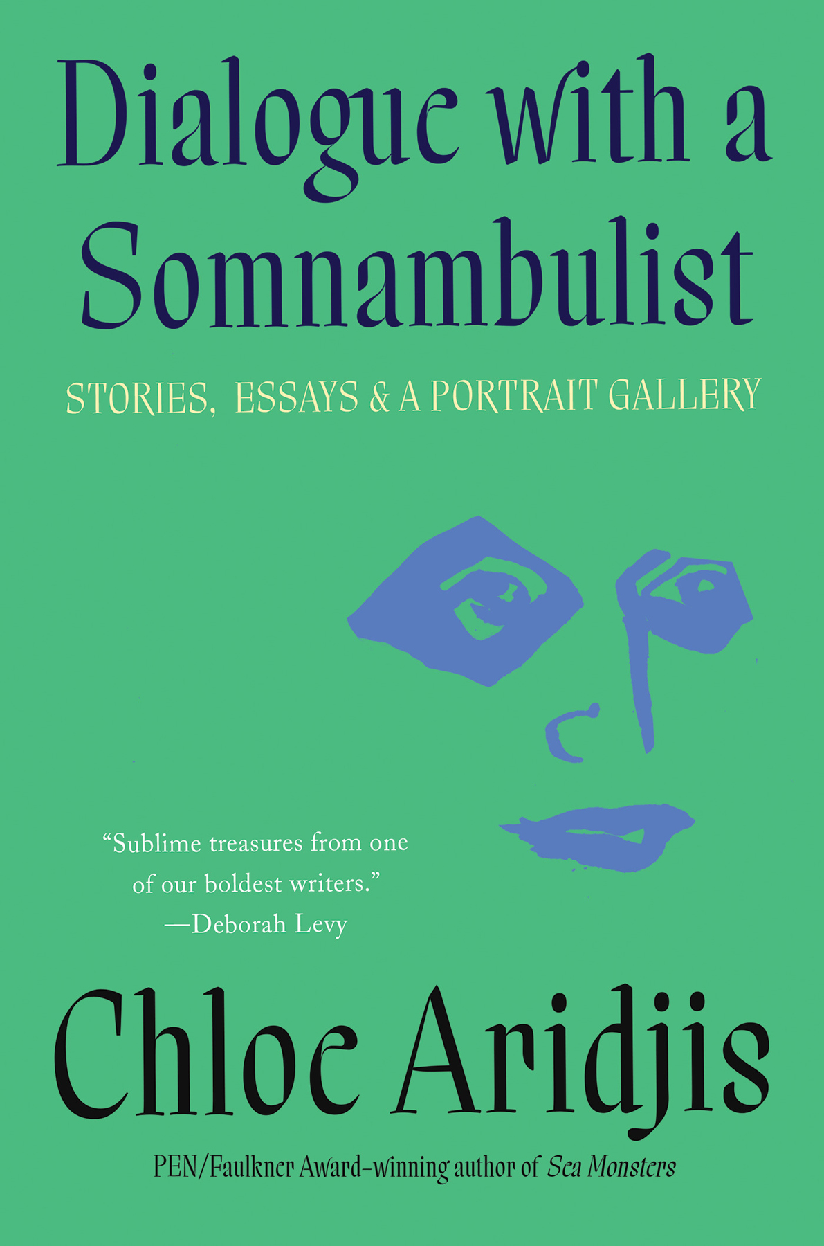 Dialogue With A Somnambulist Stories Essays And A Portrait Gallery Chloe Aridjis
