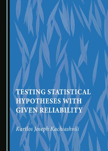 Testing Statistical Hypotheses With Given Reliability 1st Edition Kartlos Joseph Kachiashvili