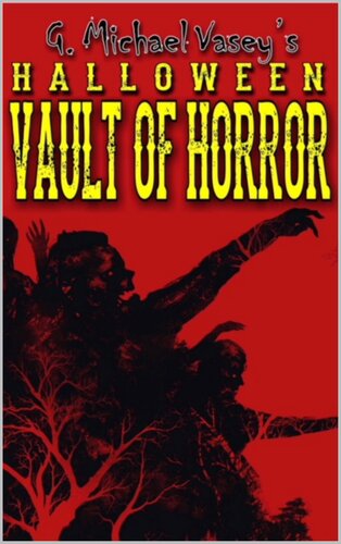 G Michael Vaseys Halloween Vault Of Horror True Ghosts Apparitions Paranormal Incidents Visitations And Much Much More Vasey