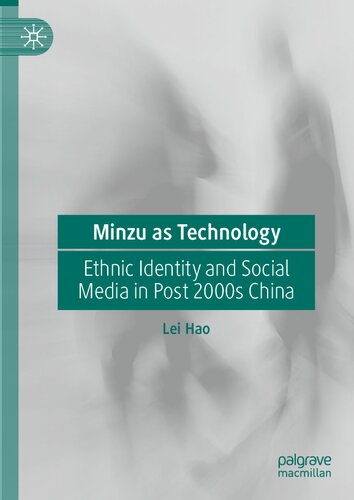 Minzu As Technology Ethnic Identity And Social Media In Post 2000s China 1st Edition Lei Hao