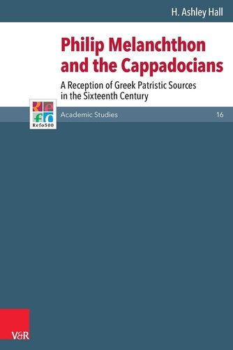 Philip Melanchthon And The Cappadocians A Reception Of Greek Patristic Sources In The Sixteenth Century Refo500 Academic Studies R5as German Edition Refo500 Academic Studies 16 H Ashley Hall