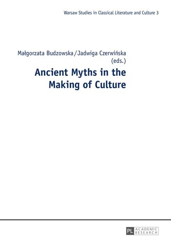 Ancient Myths In The Making Of Culture Studies In Classical Literature And Culture New Malgorzata Budzowska