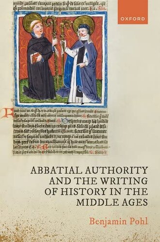 Abbatial Authority And The Writing Of History In The Middle Ages Dr Benjamin Pohl