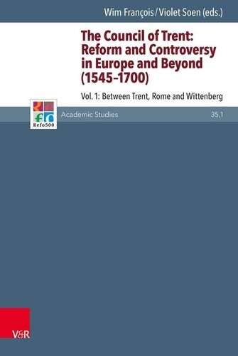 The Council Of Trent Reform And Controversy In Europe And Beyond 15451700 Between Trent Rome And Wittenberg Refo500 Academic Studies 351 Aufl Ed Wim Francois Editor